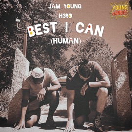 Best I Can (Human) (feat. Jam Young & H3RO) Young H3roes