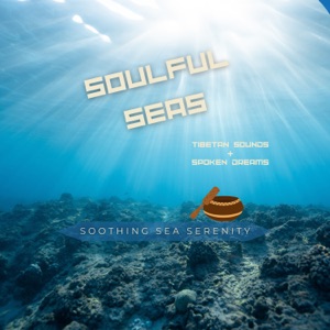 Soulful Seas: Tibetan Sounds & Spoken Dreams
