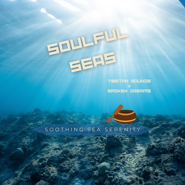 Soulful Seas: Tibetan Sounds & Spoken Dreams