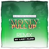 Money Pull Up (feat. Blaiz Fayah & Maureen) [Lazy Flow Remix] — Lazy Flow
