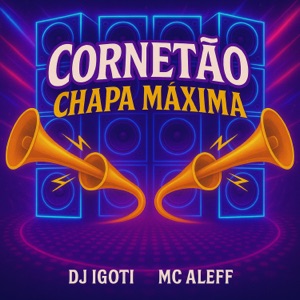 CORNETAO CHAPA MAXIMA (feat. MC ALEFF)