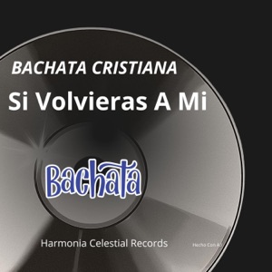 BACHATA CRISTIANA SI VOLVIERAS A MI - Single