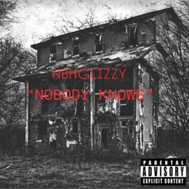 No8ody knovvs nbhglizzy