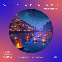 City of Light: A Sleepy Journey to Varanasi, Vol. 2 (Instrumentals) [feat. Kabir Sehgal] - Surishtha Sehgal