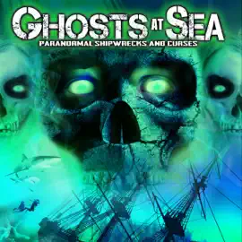 Ghosts at Sea: Paranormal Shipwrecks and Curses