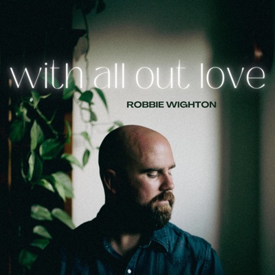 Robbie Wighton: With All Out Love - EP