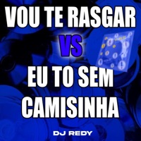 VOU TE RASGAR VS EU TO SEM CAMISINHA - Single - DJ REDY
