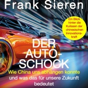 Der Auto-Schock - Wie China uns abhängen konnte und was das für unsere Zukunft bedeutet - Ein Blick hinter die Kulissen der chinesischen Innovationskraft - Frank Sieren