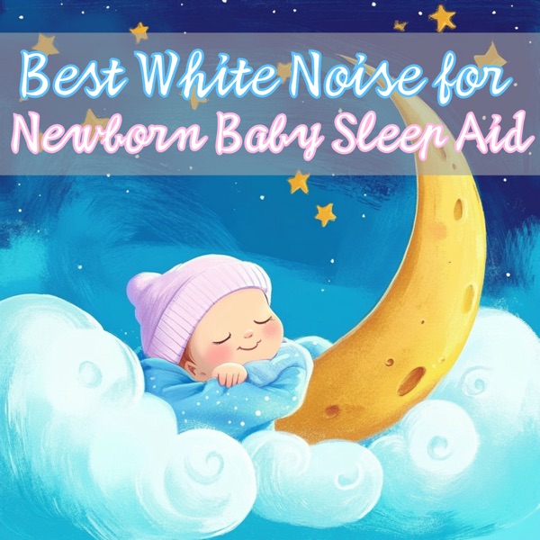 Best White Noise for Newborn Baby Sleep Aid