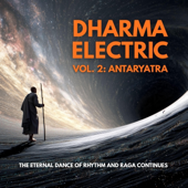 Dharma Electric Vol. 2: Antaryatra (The Eternal Dance of Rhythm and Raga Continues)