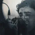 Si dices que te vas