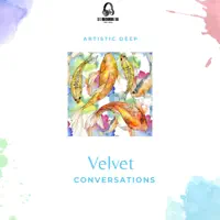 Velvet Conversations — Artistic Deep