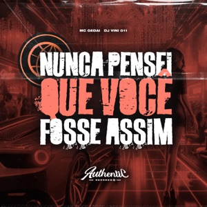Nunca Pensei Que Você Fosse Assim (feat. MC Gedai)