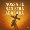 Nossa fé não será abalada