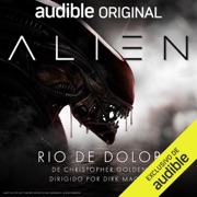 Alien: Rio de Dolor (Original Recording) - Cesar Alarcon - translator, Christopher Golden & Dirk Maggs