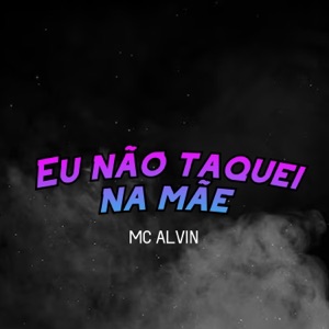 Eu Não Taquei na Mãe