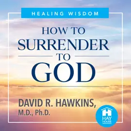 How to Surrender to God: The Path to Enlightenment Through Letting Go (Unabridged)