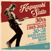 KAZUYOSHI SAITO 30th Anniversary Live 1993-2023 30&lt;31 ～これからもヨロチクビーム～ Live at 東京国際フォーラム 2023.09.22 - 斉藤和義 Cover Art