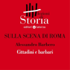 Sulla scena di Roma - Cittadini e barbari. Roma multietnica: Lezioni di Storia - Alessandro Barbero