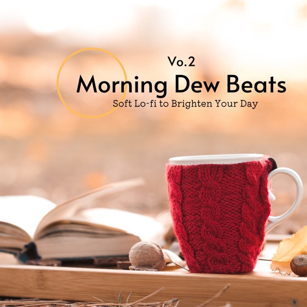 Morning Dew Beats: Soft Lo-fi to Brighten Your Day, Vol.2