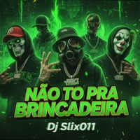 Não To pra Brincadeira - Single - Dj Slix011