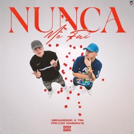 Nunca Me Fui </3 GERARDIOR, Tin. & Dabow G