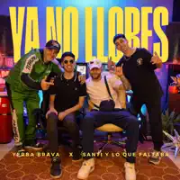 Ya No Llores — Santi y lo que faltaba & Yerba Brava