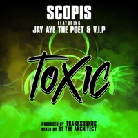 ToXiC (feat. Jay Aye the Poet & V.I.P.) - Single - Scopis