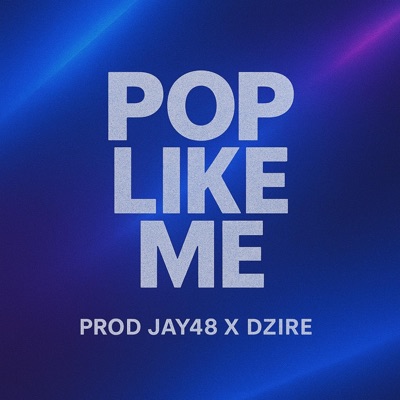 Pop Like Me (feat. Dzire) - Single