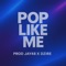 Pop Like Me (feat. Dzire) - Prod Jay48 lyrics