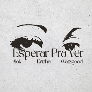Alok, Evinha & Watzgood - Esperar Pra Ver