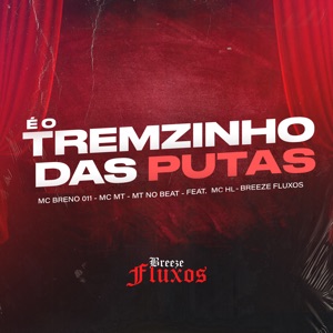 É o Tremzinho das Putas (feat. MC HL & Breeze Fluxos)