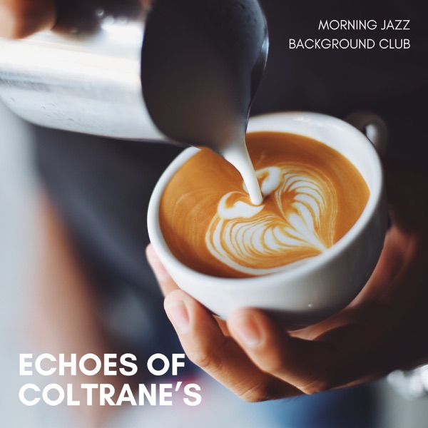Echoes of Coltranes: Morning Coffee Jazz