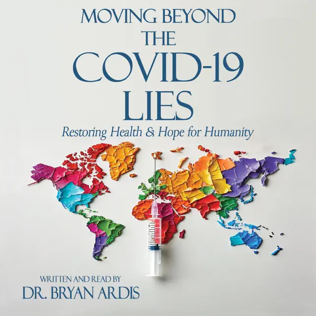 Moving Beyond the COVID-19 Lies: Restoring Health and Hope for Humanity (Unabridged)