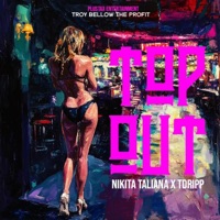 Top Out (feat. Tdripp & Nikita Taliana) - Single - Troy Bellow the Profit