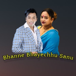 Bhanne Bhayechhu Sanu