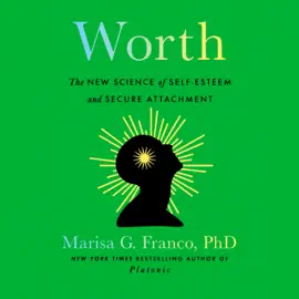 Worth: The New Science of Self-Esteem and Secure Attachment (Unabridged)
