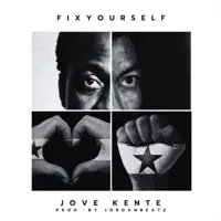 F I X Y O U R S E L F — Jove Kente