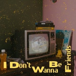 I Don't Wanna Be Friends - Single