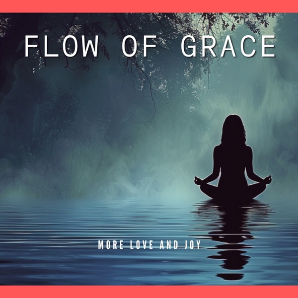 Flow of Grace, More Love and Joy