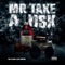 MR TAKE A RISK (feat. ZAY SWERVE) - FatboyFlacko lyrics