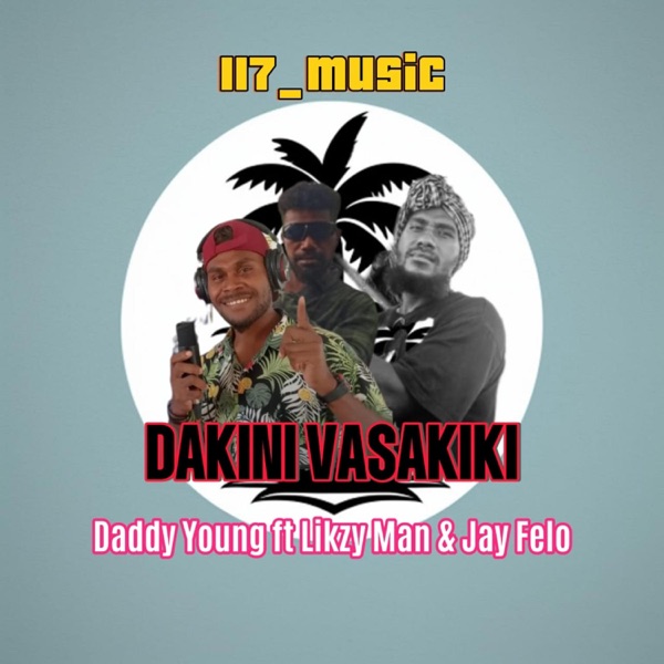 Dakini Vasakiki (feat. Daddy Young , Likzy Man & Jay Felo)