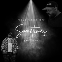 Sometimes (feat. Still M.A.D) - Single - Proud Father Jeff