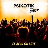 Ce soir on fête (feat. Chucky) - Single - Psikotik