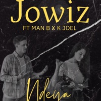 Ndeya (feat. K Joel & Man B) - Single - JOWIZ ZM