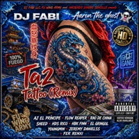 Ta2 (Tattoo) [feat. AJ El Príncipe, Flow Reaper, Rao de China, Sheed, H͜͡D͜͡S͜͡ Rico, HBK Finn, El Gringol, Youngmin, JEREMY DANIELSS, Fer Renxi, JTMC The Company & H͜͡D͜͡S͜͡] - EP - DJ Fabi & Aaron The Ghost