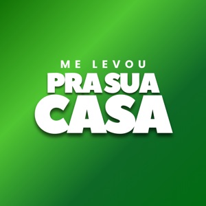 Me Levou pra Sua Casa