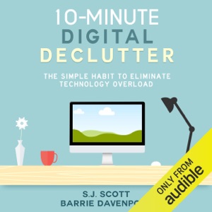 10-Minute Digital Declutter: The Simple Habit to Eliminate Technology Overload (Unabridged)