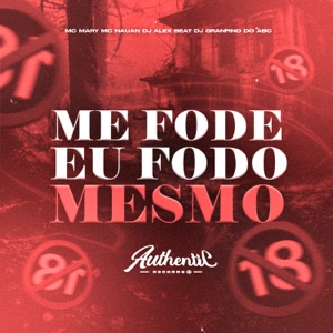 Me Fode Eu Fodo Mesmo (feat. Mc Nauan, MC Mary & DJ Alex BEAT)