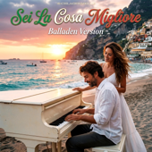 Sei La Cosa Migliore (Balladen Version)